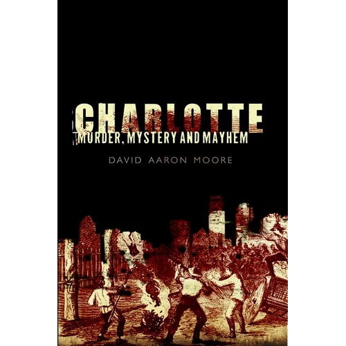 Charlotte: Murder, Mystery and Mayhem - Paperback