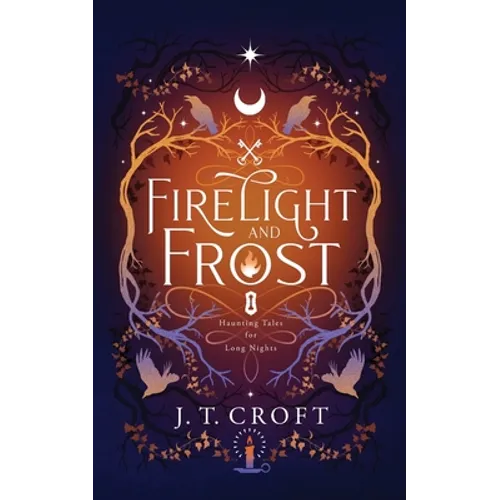 Firelight and Frost: A wintry-themed collection of bittersweet ghost stories, Gothic fantasy, and dark tales for long nights - Paperback