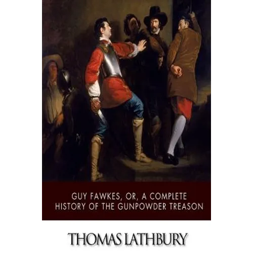 Guy Fawkes, or, a Complete History of the Gunpowder Treason - Paperback
