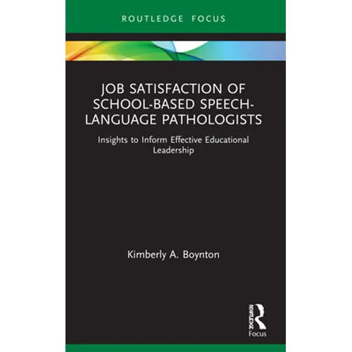 Job Satisfaction of School-Based Speech-Language Pathologists: Insights to Inform Effective Educational Leadership - Paperback