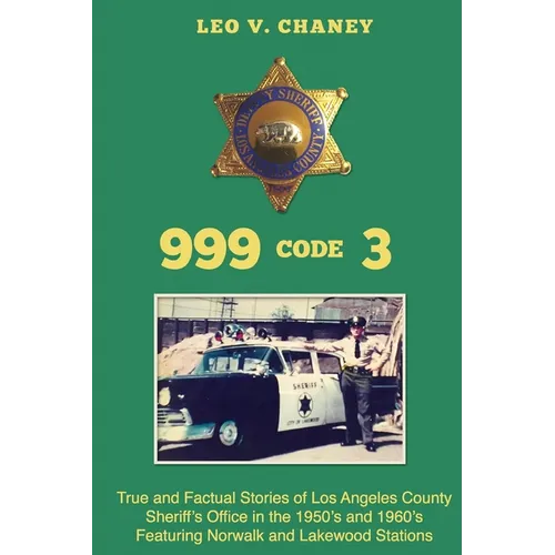 999 code 3: True and Factual Stories of Los Angeles County Sheriff's Office in the 1950's and 1960's Featuring Norwalk and Lakewood Stations - Paperback
