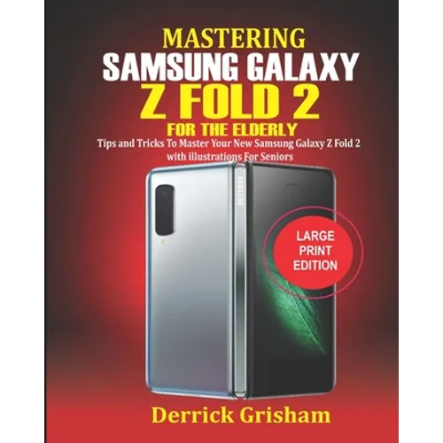 Mastering Samsung Galaxy Z FOLD 2 For the Elderly: Tips and Tricks to Master your New Samsung Galaxy Z Fold 2 with illustrations for Seniors - Paperback