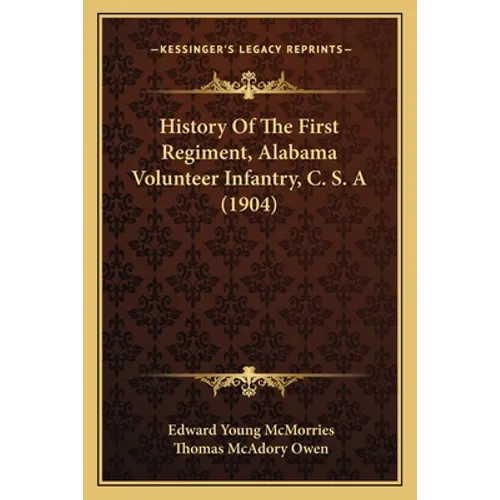 History Of The First Regiment, Alabama Volunteer Infantry, C. S. A (1904) - Paperback