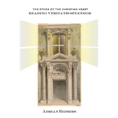 The Ethos of the Christian Heart: Reading Veritatis Splendor - Paperback