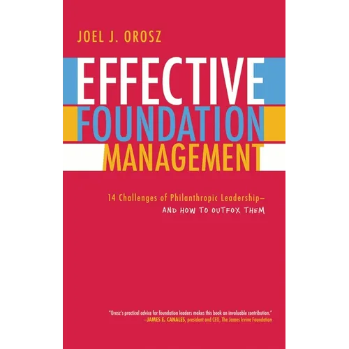 Effective Foundation Management: 14 Challenges of Philanthropic Leadership-And How to Outfox Them - Paperback