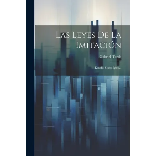 Las Leyes De La Imitación: Estudio Sociológico... - Paperback