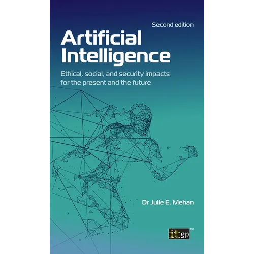 Artificial Intelligence: Ethical, social, and security impacts for the present and the future, Second edition - Hardcover