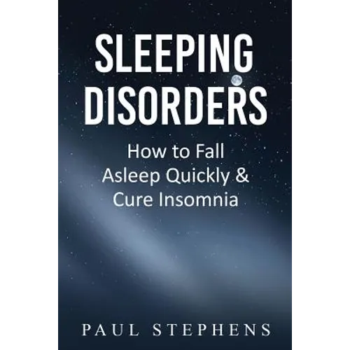 Sleeping Disorders: How to Fall Asleep Quickly & Cure Insomnia - Paperback