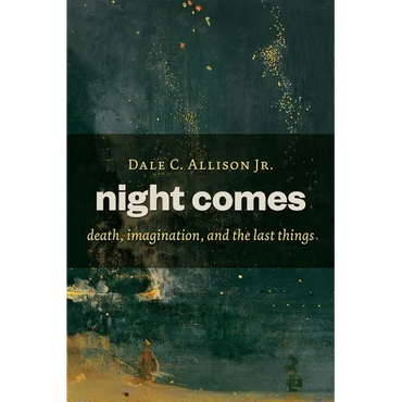Night Comes: Death, Imagination, and the Last Things - Paperback