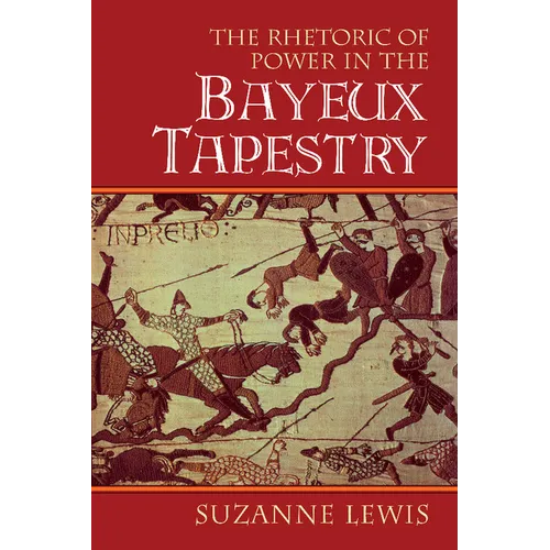 The Rhetoric of Power in the Bayeux Tapestry - Paperback