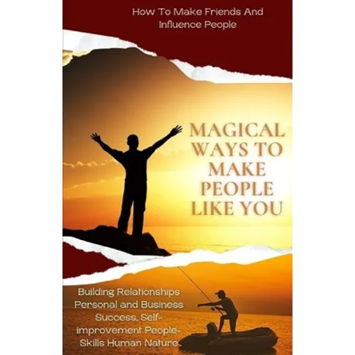 Magical Ways To Make People Like You, From 'How To Make Friends And Influence People: building relationships personal and business success, self-impro - Paperback