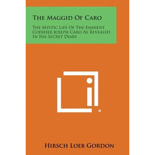 The Maggid of Caro: The Mystic Life of the Eminent Codifier Joseph Caro as Revealed in His Secret Diary - Paperback