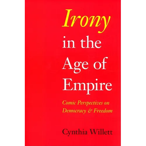 Irony in the Age of Empire: Comic Perspectives on Democracy and Freedom - Paperback