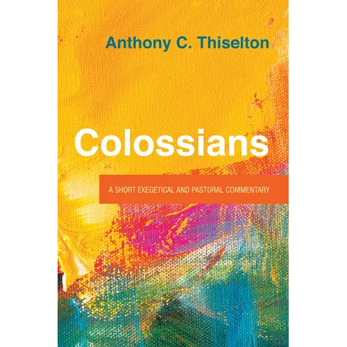 Colossians: A Short Exegetical and Pastoral Commentary - Hardcover