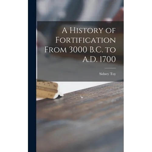 A History of Fortification From 3000 B.C. to A.D. 1700 - Hardcover