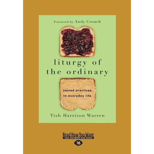 Liturgy of the Ordinary: Sacred Practices in Everyday Life (Large Print 16pt) - Paperback