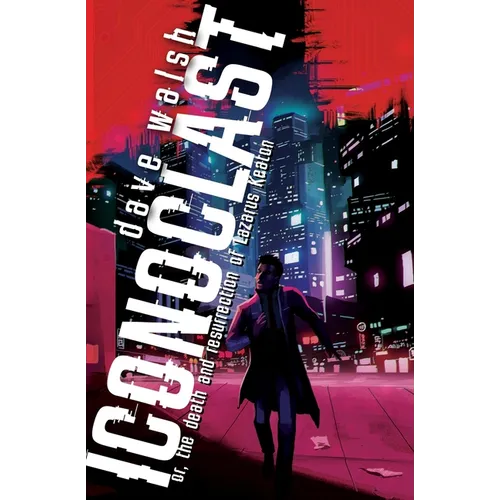 Iconoclast: or, the Death and Resurrection of Lazarus Keaton - Paperback