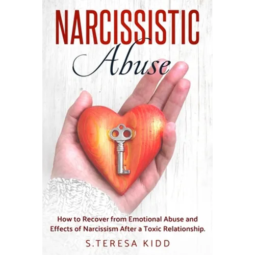 Narcissistic Abuse: How to Recover from Emotional Abuse and Effects of Narcissism After a Toxic Relationship. - Paperback