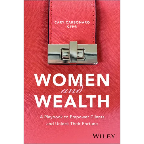 Women and Wealth: A Playbook to Empower Clients and Unlock Their Fortune - Hardcover