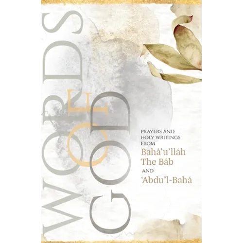 Words of God: Prayers and Holy Writings from Bahá'u'lláh, The Báb and 'Ábdu'l-Bahá (Illustrated Bahai Prayer Book) - Hardcover