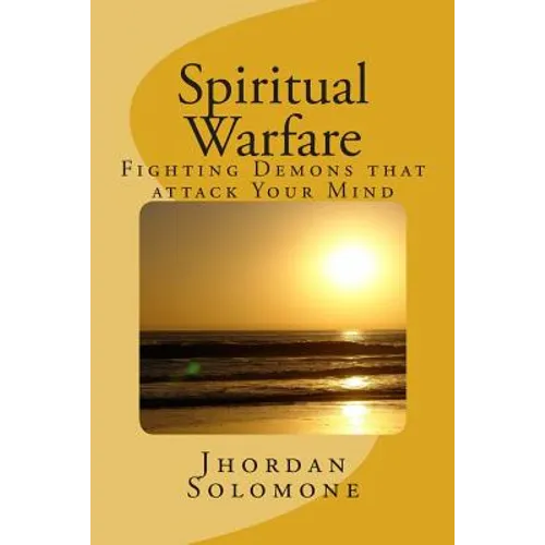 Spiritual Warfare: Fighting Demons that Attack your Mind - Paperback