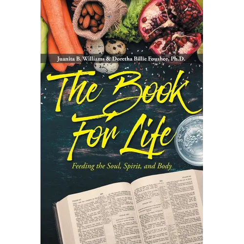 The Book For Life: Feeding the Soul, Spirit, and Body - Paperback