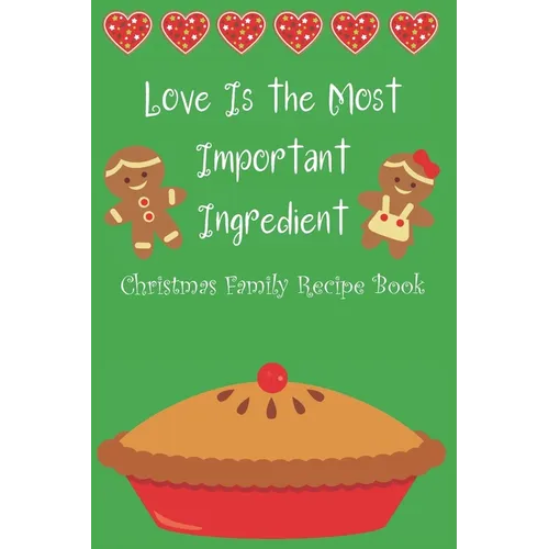 Love Is the Most Important Ingredient - Christmas Family Recipe Book - Paperback