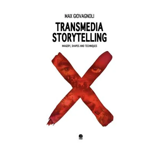 Transmedia Storytelling: Imagery, Shapes and Techniques - Paperback
