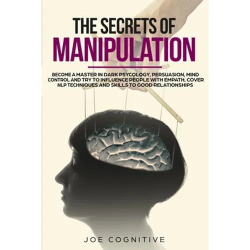 The Secrets Of Manipulation: become a master in dark psycology, persuasion, mind control and try to influence people with empath, cover NLP techniq - Paperback