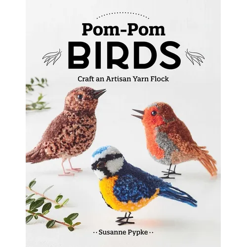 Pom-POM Birds: Craft an Artisan Yarn Flock - Paperback