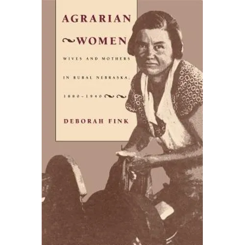 Agrarian Women: Wives and Mothers in Rural Nebraska, 1880-1940 - Paperback