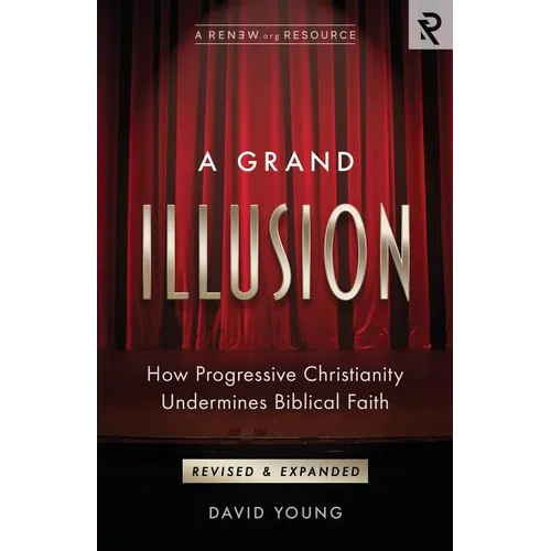 A Grand Illusion: How Progressive Christianity Undermines Biblical Faith - Paperback