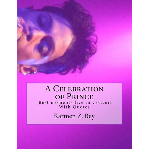 A Celebration of Prince: Best moments live in Concert With Quotes - Paperback