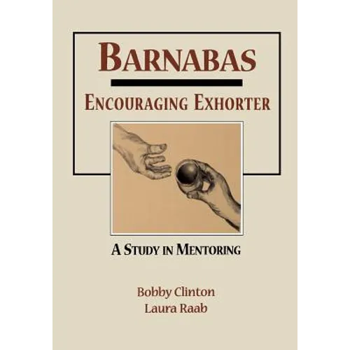 Barnabas: Encouraging Exhorter-A Study in Mentoring - Paperback