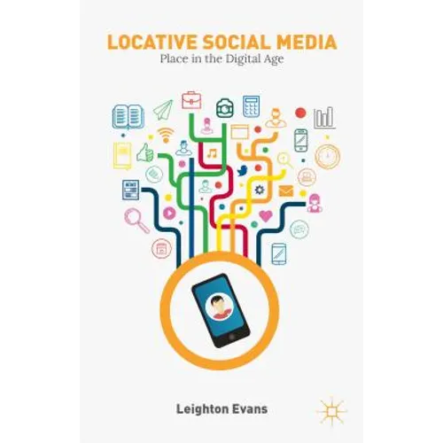 Locative Social Media: Place in the Digital Age - Hardcover