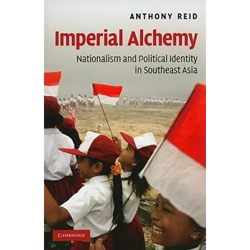 Imperial Alchemy: Nationalism and Political Identity in Southeast Asia - Paperback