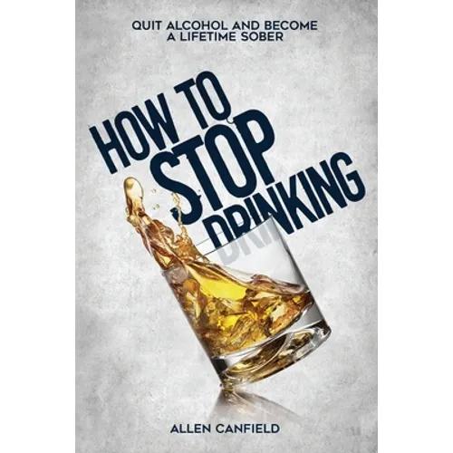 How to stop drinking: Quit Alcohol and become a lifetime sober - Paperback