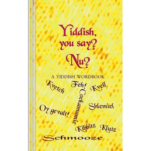 Yiddish, you say? Nu?: A Yiddish Wordbook - Paperback