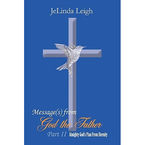 Message(s) from God the Father Part II: Almighty God's Plan From Eternity - Paperback