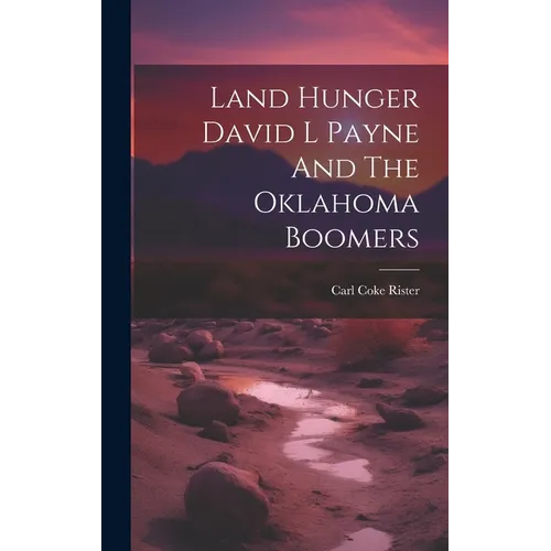 Land Hunger David L Payne And The Oklahoma Boomers - Hardcover