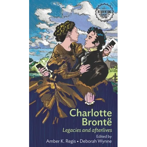 Charlotte Brontë: Legacies and Afterlives - Paperback