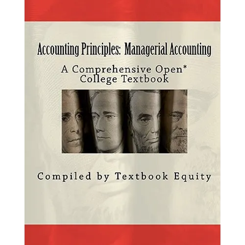 Accounting Principles: Managerial Accounting: A Comprehensive Open* College Textbook - Paperback