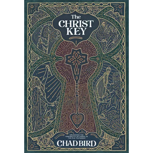 The Christ Key: Unlocking the Centrality of Christ in the Old Testament - Paperback