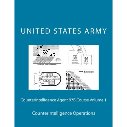 Counterintelligence Agent 97B Course Volume 1: Counterintelligence Operations - Paperback