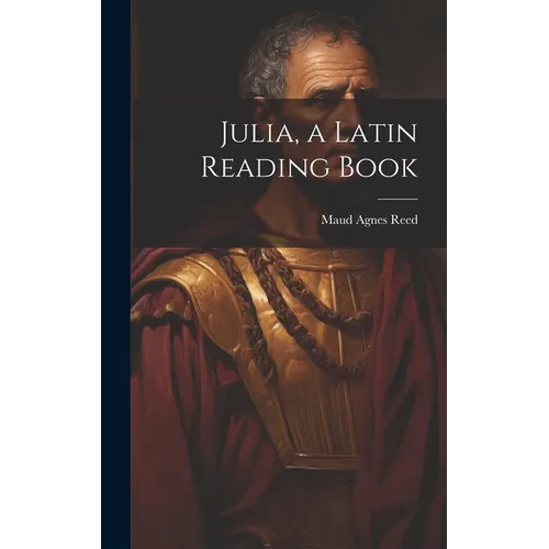 Julia, a Latin Reading Book - Hardcover