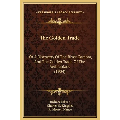 The Golden Trade: Or a Discovery of the River Gambra, and the Golden Trade of the Aethiopians (1904) - Hardcover