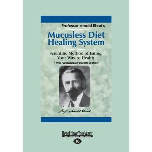 Mucusless Diet Healing System: A Scientific Method of Eating Your Way to Health (Large Print 16pt) - Paperback