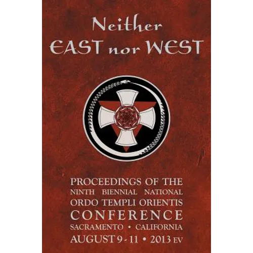 Neither East nor West: Proceedings of the Ninth Biennial National Ordo Templi Orientis Conference - Paperback