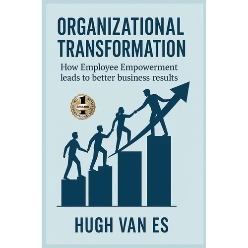 Organizational Transformation: How Employee Empowerment Leads to Better Business Results - Hardcover