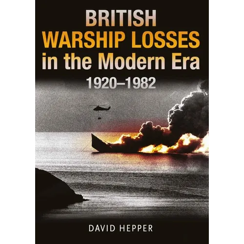 British Warship Losses in the Modern Era, 1920-1982 - Hardcover